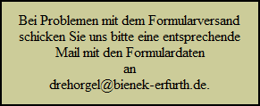 Bei Problemen mit dem Formularversand 
schicken Sie uns bitte eine entsprechende
Mail mit den Formulardaten
an
drehorgel@bienek-erfurth.de.