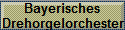 Bayerisches 
 Drehorgelorchester